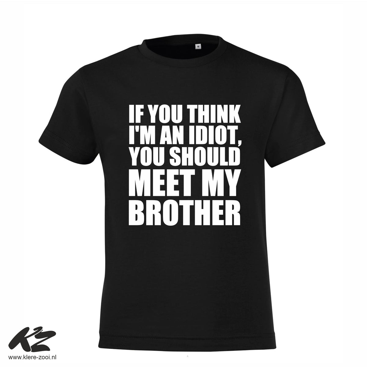 If You Think I'm an Idiot You Should Meet My Brother