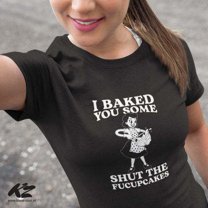 I Baked You Some Shut The Fucupcakes