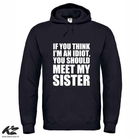 If You Think I'm an Idiot You Should Meet My Sister