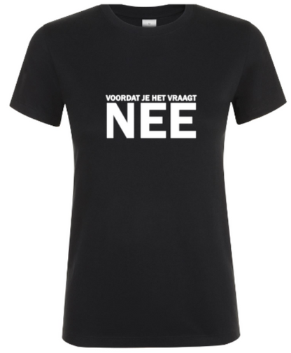 Voordat Je Het Vraagt.. NEE - Dames T-Shirt / S