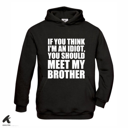 If You Think I'm an Idiot You Should Meet My Brother