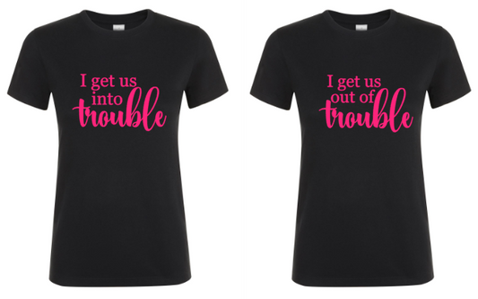 I Get Us Into Trouble... - 2x Dames T-Shirts